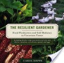 Resilient Gardener - Food Production and Self-reliance in Uncertain Times (Deppe Carol)(Paperback)