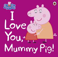 Peppa Pig: I Love You, Mummy Pig (Ladybird)(Paperback)