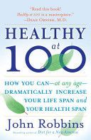Healthy at 100 - The Scientifically Proven Secrets of the World's Healthiest and Longest-Lived Peoples (Robbins John)(Paperback)