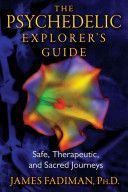 Psychedelic Explorer's Guide - Safe, Therapeutic, and Sacred Journeys (Fadiman James)(Paperback)