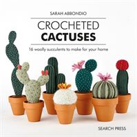 Crocheted Cactuses - 16 Woolly Succulents to Make for Your Home (Abbondio Sarah)(Pevná vazba)