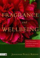 Fragrance and Wellbeing - Plant Aromatics and Their Influence on the Psyche (Rhind Jennifer Peace)(Paperback)