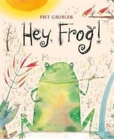 Hey, Frog! (Grobler Piet)(Pevná vazba)