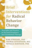 Brief Interventions for Radical Behavior Change - Principles and Practice for Focused Acceptance and Commitment Therapy (Strosahl Kirk D.)(Paperback)