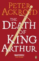 Death of King Arthur - The Immortal Legend (Ackroyd Peter)(Paperback)