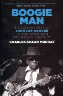 Boogie Man - The Adventures of John Lee Hooker in the American Twentieth Century (Murray Charles Shaar)(Paperback)