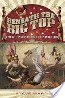 Beneath the Big Top - A Social History of the Circus in Britain (Ward Steve)(Paperback)