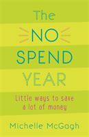 No Spend Year - How you can spend less and live more (McGagh Michelle)(Paperback)