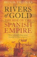 Rivers of Gold - The Rise of the Spanish Empire (Thomas Hugh)(Paperback)