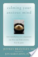 Calming Your Anxious Mind - How Mindfulness and Compassion Can Free You from Anxiety, Fear, and Panic (Brantley Jeffrey MD)(Paperback)
