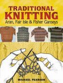 Michael Pearson's Traditional Knitting - Aran, Fair Isle and Fisher Ganseys (Pearson Michael)(Paperback)