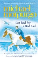 Not Bad for a Bad Lad (Morpurgo Michael)(Paperback)
