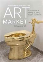 History of the Western Art Market - A Sourcebook of Writings on Artists, Dealers, and Markets(Paperback)