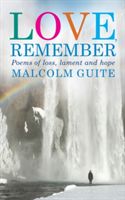 Love, Remember - 40 poems of loss, lament and hope (Guite Malcolm)(Paperback)