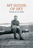 My House of Sky - A Life of J A Baker (Saunders Hetty)(Pevná vazba)