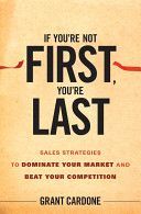 If You're Not First, You're Last - Sales Strategies to Dominate Your Market and Beat Your Competition (Cardone Grant)(Pevná vazba)