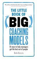 Little Book of Big Coaching Models - 76 Ways to Help Managers Get the Best Out of People (Bates Bob)(Paperback)