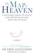 Map of Heaven - A Neurosurgeon Explores the Mysteries of the Afterlife and the Truth About What Lies Beyond (Alexander Dr. Eben MD)(Paperback)