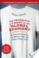 Travels of a T-Shirt in the Global Economy - An Economist Examines the Markets, Power, and Politics of World Trade New Preface and Epilogue with Updates on Economic Issues and Main Characters (Rivoli Pietra)(Paperback)