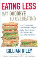 Eating Less - Say Goodbye to Overeating (Riley Gillian)(Paperback)