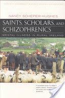 Saints, Scholars and Schizophrenics - Mental Illness in Rural Ireland (Scheper-Hughes Nancy)(Paperback)