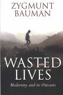 Wasted Lives - Modernity and Its Outcasts (Bauman Zygmunt)(Paperback)