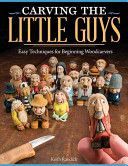 Carving the Little Guys - Easy Techniques for Beginning Woodcarvers (Randich Keith)(Paperback)