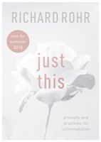 Just This - Prompts And Practices For Contemplation (Rohr Richard)(Paperback)