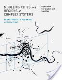 Modeling Cities and Regions as Complex Systems - From Theory to Planning Applications (White Roger)(Pevná vazba)