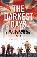 Darkest Days - The Truth Behind Britain's Rush to War, 1914 (Newton Douglas J.)(Paperback)