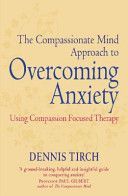 Compassionate Mind Approach to Overcoming Anxiety (Tirch Dennis D.)(Paperback)