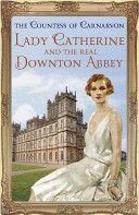 Lady Catherine and the Real Downton Abbey (The Countess of Carnarvon)(Paperback)
