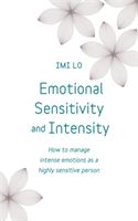 Emotional Sensitivity and Intensity - How to manage emotions as a sensitive person (Lo Imi)(Paperback)