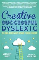 Creative, Successful, Dyslexic - 23 High Achievers Share Their Stories (Rooke Margaret)(Paperback)