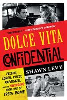 Dolce Vita Confidential - Fellini, Loren, Pucci, Paparazzi and the Swinging High Life of 1950s Rome (Levy Shawn)(Paperback)