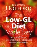 Low-GL Diet Made Easy - The Perfect Way to Lose Weight, Gain Energy and Improve Your Health (Holford Patrick)(Paperback)