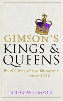 Gimson's Kings and Queens - Brief Lives of the Forty Monarchs Since 1066 (Gimson Andrew)(Pevná vazba)
