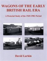 Wagons of the Early British Rail Era - A Pictorial Study of the 1969-1982 Period (Larkin David)(Paperback)