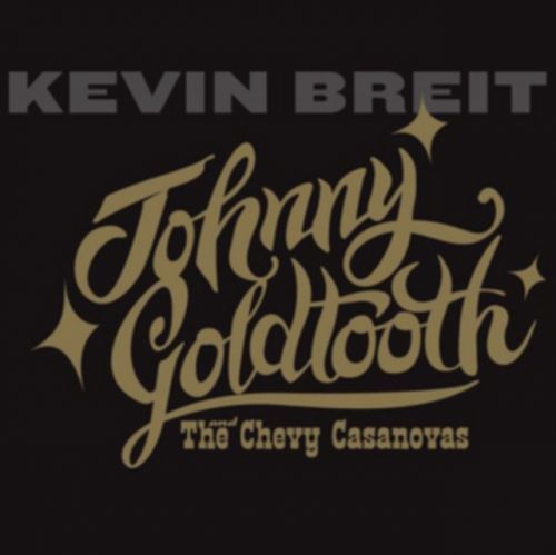 Johny Goldtooth and the Chevy Casanovas (Kevin Breit) (CD / Album)
