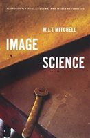 Image Science - Iconology, Visual Culture, and Media Aesthetics (Mitchell W. J. T.)(Paperback)