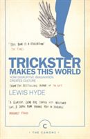 Trickster Makes This World - How Disruptive Imagination Creates Culture. (Hyde Lewis)(Paperback)