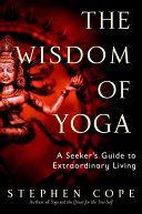 Wisdom of Yoga - A Seeker's Guide to Extraordinary Living (Cope Stephen)(Paperback)
