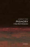 Memory: A Very Short Introduction (Foster Jonathan K. (Clinical Professor affiliated with Curtin University the University of Western Australia and the Telethon Institute.))(Paperback)