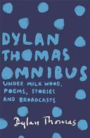 Dylan Thomas Omnibus - Under Milk Wood, Poems, Stories and Broadcasts (Thomas Dylan)(Paperback)