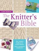 Knitter's Bible - The Complete Handbook for Creative Knitters (Crompton Claire)(Paperback)