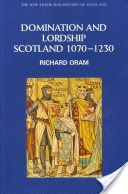 Domination and Lordship - Scotland, 1070-1230 (Oram Dr. Richard)(Paperback)
