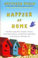 Happier at Home - Kiss More, Jump More, Abandon a Project, Read Samuel Johnson, and My Other Experiments in the Practice of Everyday Life (Rubin Gretchen)(Paperback)
