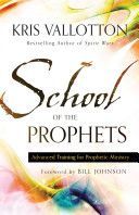 School of the Prophets - Advanced Training for Prophetic Ministry (Vallotton Kris)(Paperback / softback)