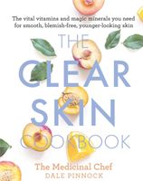 Clear Skin Cookbook - The vital vitamins and magic minerals you need for smooth, blemish-free, younger-looking skin (Pinnock Dale)(Pevná vazba)