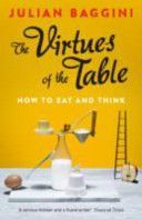 Virtues of the Table - How to Eat and Think (Baggini Julian)(Paperback)